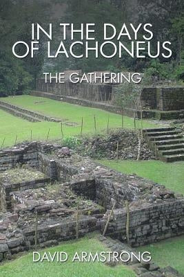 In the Days of Lachoneus: The Gathering by Armstrong, David