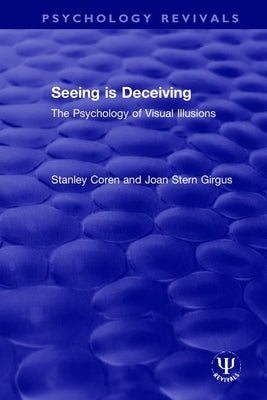 Seeing Is Deceiving: The Psychology of Visual Illusions by Coren, Stanley