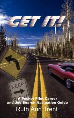 Get It!: A Pocket Pilot Career and Job Search Navigation Guide by Trent, Ruth Ann