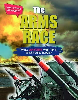 The Arms Race: Will Anyone Win the Weapons Race? by Croy, Anita