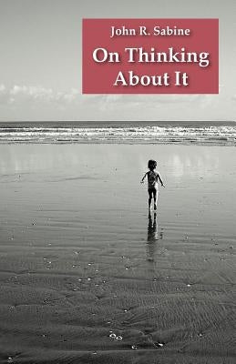 On Thinking About It by Sabine, John R.