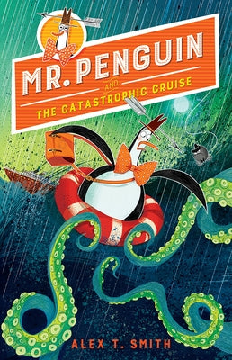 Mr. Penguin and the Catastrophic Cruise by Smith, Alex T.