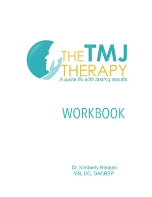 The TMJ Therapy: Workbook by Bensen D. C., Kimberly