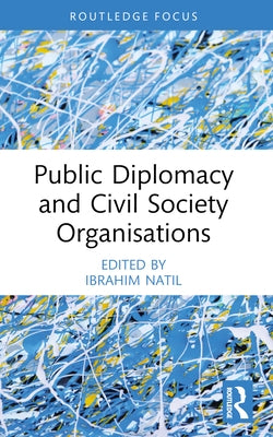 Public Diplomacy and Civil Society Organisations by Natil, Ibrahim