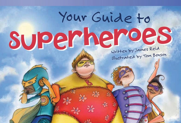 Your Guide to Superheroes by Reid, James