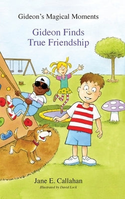 Gideon's Magical Moments: Gideon Finds True Friendship by Callahan, Jane E.