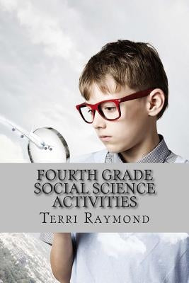 Fourth Grade Social Science Activities by Raymond, Terri