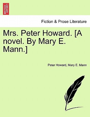 Mrs. Peter Howard. [A Novel. by Mary E. Mann.] Vol. I by Howard, Peter