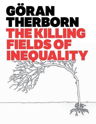 Killing Fields of Inequality by Therborn, Göran