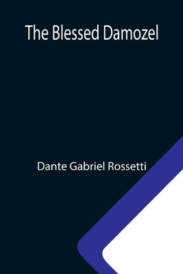 The Blessed Damozel by Gabriel Rossetti, Dante