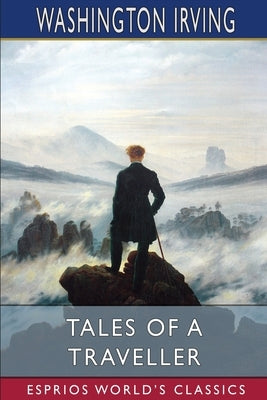 Tales of a Traveller (Esprios Classics) by Irving, Washington