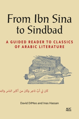 From Ibn Sina to Sindbad: A Guided Reader to Classics of Arabic Literature by Dimeo, David