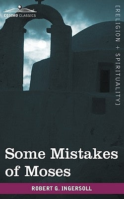Some Mistakes of Moses by Ingersoll, Robert Green