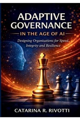 Adaptive Governance in the Age of AI by Rivotti, Catarina R.