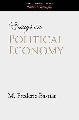 Essays on Political Economy by Bastiat, M. Frederic