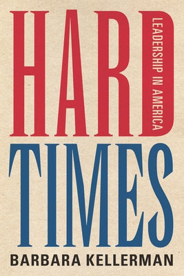 Hard Times: Leadership in America by Kellerman, Barbara