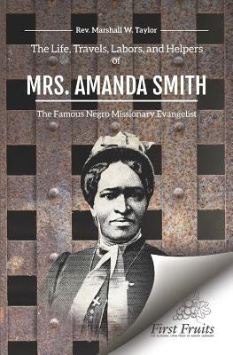 The Life, Travels, Labors, and Helpers of Mrs. Amanda Smith by Taylor, Marshall W.