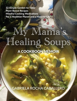My Mama's Healing Soups by Rocha Caballero, Gabriela