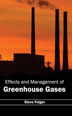 Effects and Management of Greenhouse Gases by Folger, Steve