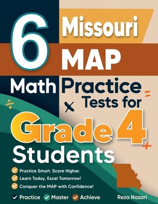 6 Missouri MAP Grade 4 Math Practice Tests: A Complete Guide to Building Math Mastery and Excelling on the Missouri MAP Test by Nazari, Reza