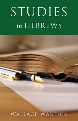 Studies in Hebrews by Wartick, Wallace