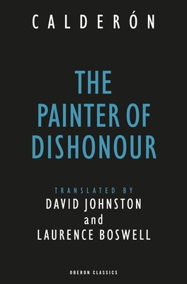 The Painter of Dishonour by Calderon, Pedro