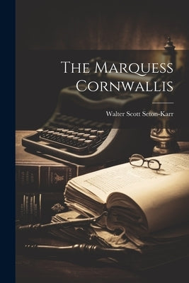 The Marquess Cornwallis by Seton-Karr, Walter Scott