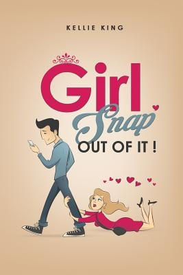 Girl, Snap Out of it!: Stop The Relationship Madness! by King, Kellie
