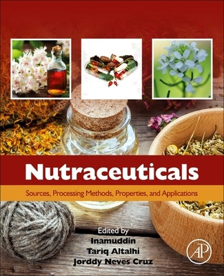 Nutraceuticals: Sources, Processing Methods, Properties, and Applications by Inamuddin, Dr