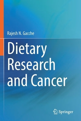 Dietary Research and Cancer by Gacche, Rajesh N.
