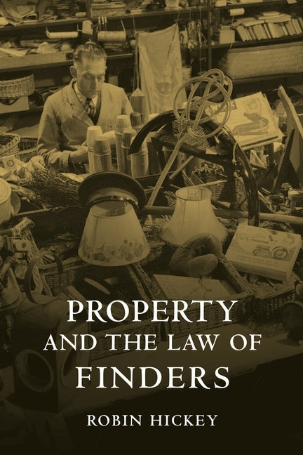 Property and the Law of Finders by Hickey, Robin