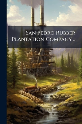 San Pedro Rubber Plantation Company .. by Anonymous