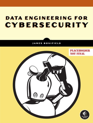 Data Engineering for Cybersecurity by Bonifield, James