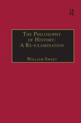 The Philosophy of History: A Re-examination by Sweet, William
