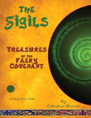 The Sigils: Treasures of the faery Covenant A Green Fire Folio on The Faery Tradition by Brown, Coleston