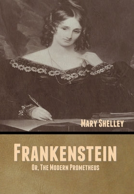 Frankenstein; Or, The Modern Prometheus by Shelley, Mary