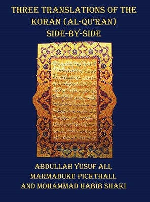 Three Translations of the Koran (Al-Qur'an) - Side by Side with Each Verse Not Split Across Pages by Ali, Abdullah Yusuf