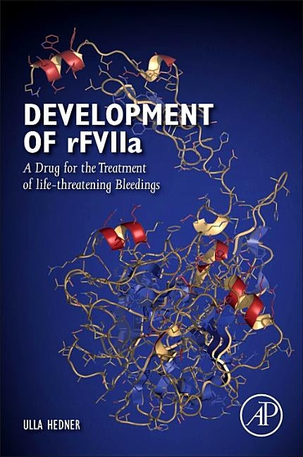 Treating Life-Threatening Bleedings: Development of Recombinant Coagulation Factor Viia by Hedner, Ulla