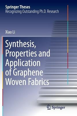 Synthesis, Properties and Application of Graphene Woven Fabrics by Li, Xiao