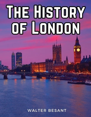 The History of London by Walter Besant
