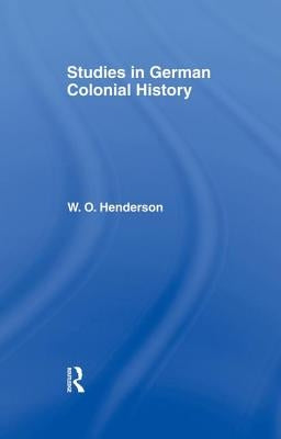 Studies in German Colonial History by Henderson, W. O.