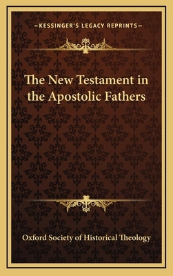 The New Testament in the Apostolic Fathers by Oxford Society of Historical Theology