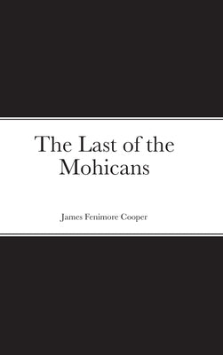 The Last of the Mohicans by Cooper, James Fenimore