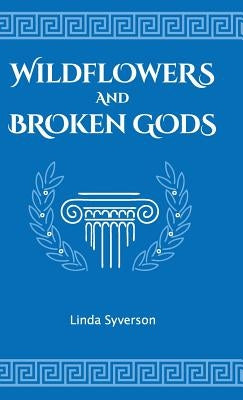 Wildflowers and Broken Gods by Syverson, Linda