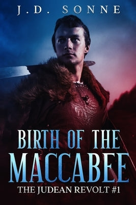 Birth of the Maccabee: A Heroic Jewish Historical Novel by Sonne, J. D.