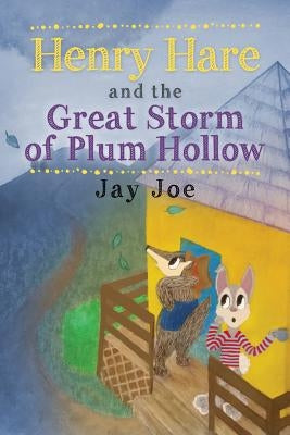 Henry Hare and the Great Storm of Plum Hollow by Joe, Jay