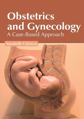Obstetrics and Gynecology: A Case-Based Approach by Coleman, Annabelle