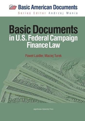 Basic Documents in Federal Campaign Finance Law by Laidler, Pawel