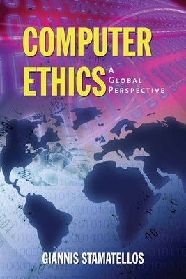 Computer Ethics: A Global Perspective: A Global Perspective by Stamatellos, Giannis