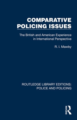 Comparative Policing Issues: The British and American Experience in International Perspective by Mawby, R. I.
